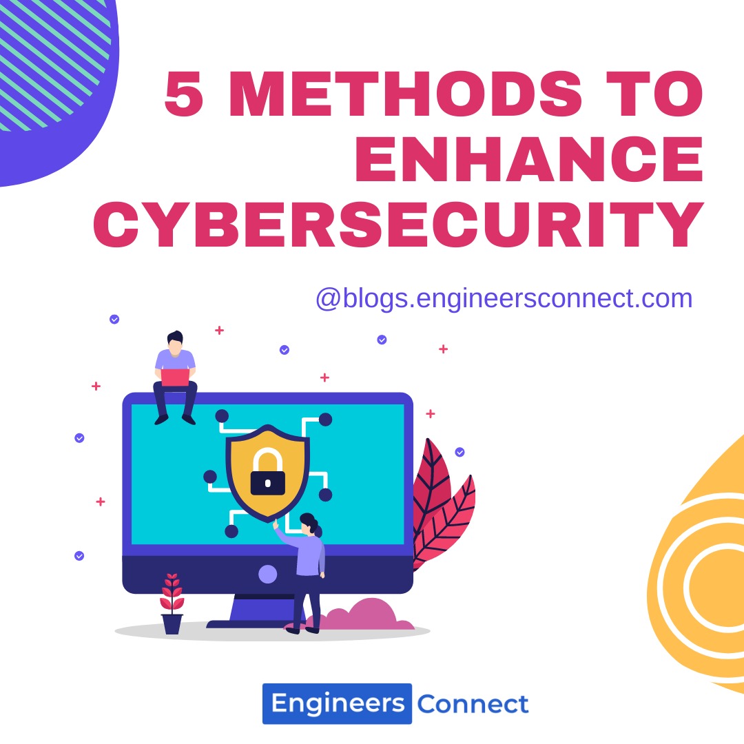 5 METHODS TO ENHANCE CYBERSECURITY - Blogs by EngineersConnect